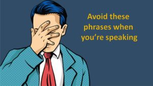 Words and phrases to avoid when speakiing